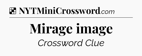 Solution: Mirage image - NYT Crossword