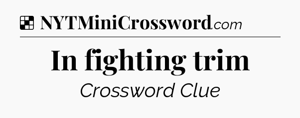 Solution: In fighting trim - NYT Crossword
