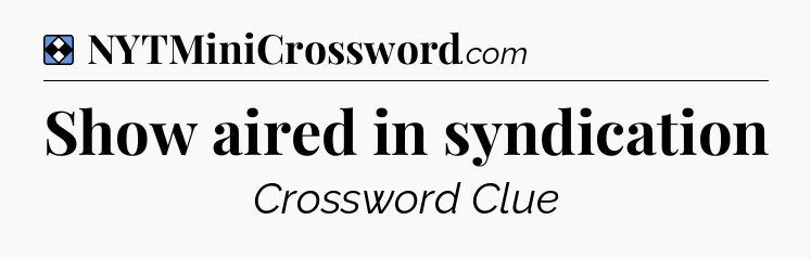 Solution: Show aired in syndication - NYT Mini Crossword