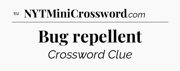 Bug repellent - WSJ Crossword