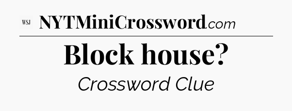 Block house - WSJ Crossword