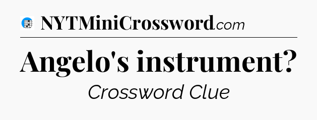 Angelo's instrument Crossword Clue