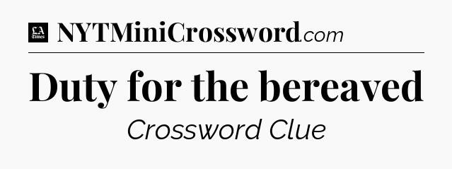 Duty for the bereaved - LA Times Crossword
