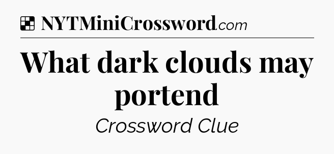 Solution: What dark clouds may portend - NYT Crossword