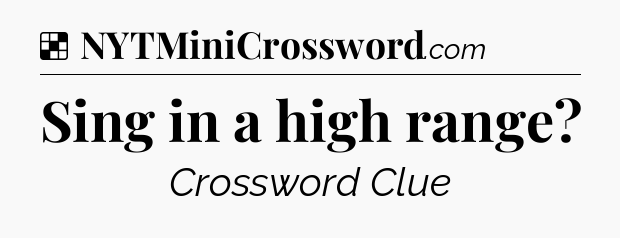 Solution: Sing in a high range - NYT Crossword