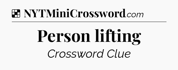 Solution: Person lifting - NYT Crossword