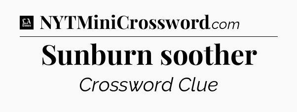 Sunburn soother - LA Times Crossword