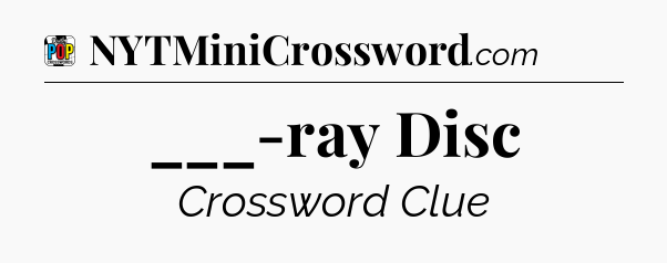 ___-ray Disc Crossword Clue