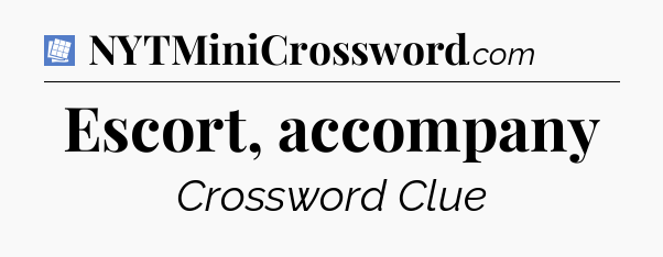 Escort, accompany Puzzle Page Crossword Clue