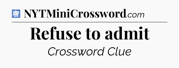 Refuse to admit Puzzle Page Crossword Clue