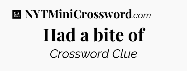 Had a bite of - LA Times Crossword