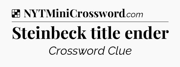 Solution: Steinbeck title ender - NYT Crossword