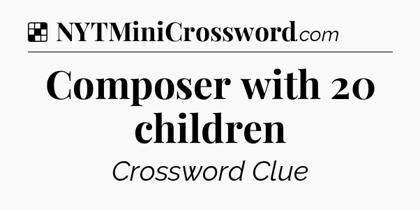 Solution: Composer with 20 children - NYT Crossword