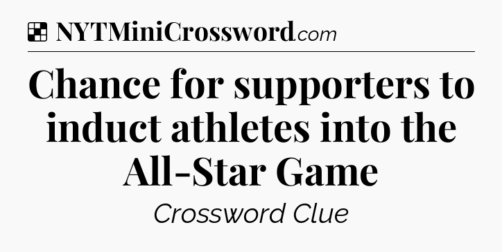 Solution: Chance for supporters to induct athletes into the All-Star Game - NYT Crossword