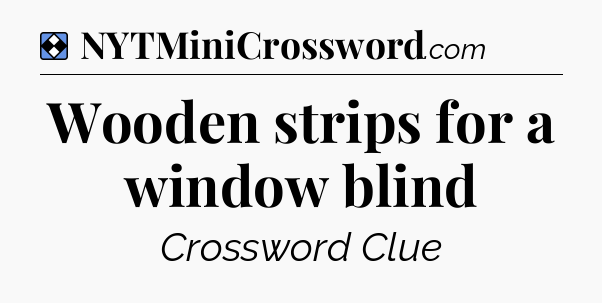 Solution: Wooden strips for a window blind - NYT Mini Crossword