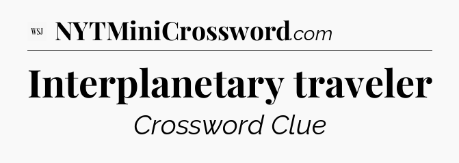 Interplanetary traveler - WSJ Crossword