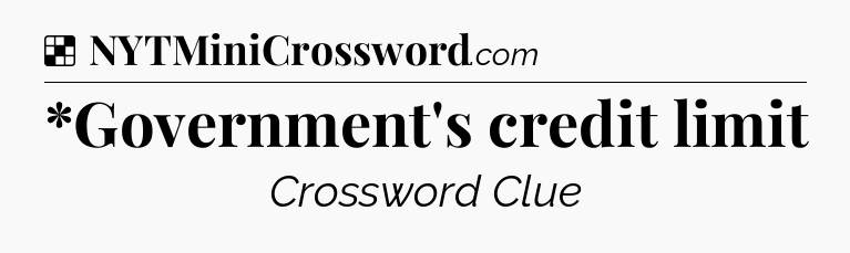 Solution: *Government's credit limit - NYT Crossword