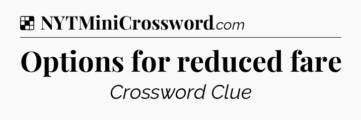 Solution: Options for reduced fare - NYT Crossword