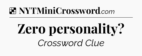 Solution: Zero personality - NYT Crossword