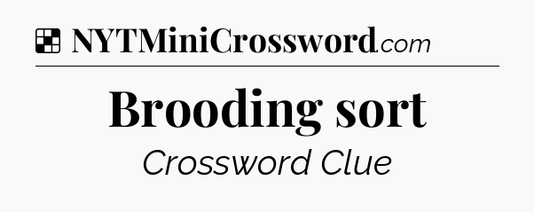 Solution: Brooding sort - NYT Crossword