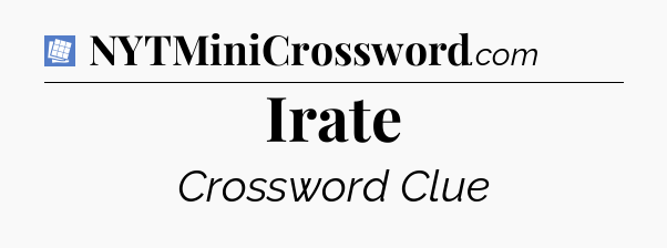 Irate Puzzle Page Crossword Clue