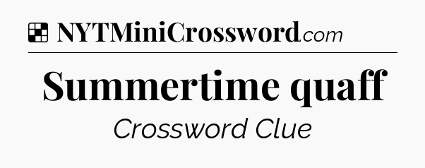 Solution: Summertime quaff - NYT Crossword