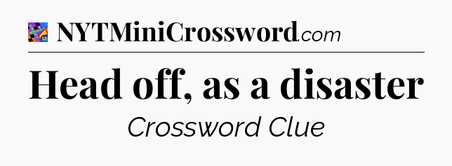 Head off, as a disaster Crossword Clue