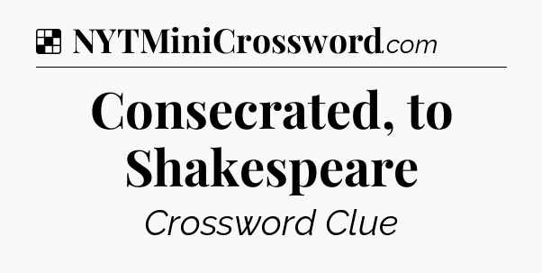 Solution: Consecrated, to Shakespeare - NYT Crossword