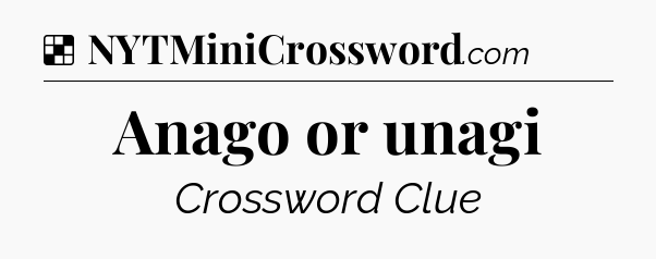 Solution: Anago or unagi - NYT Crossword