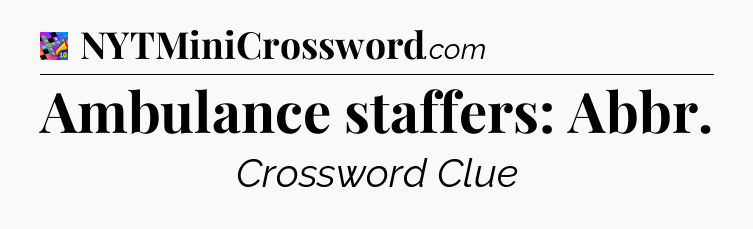 Ambulance staffers: Abbr Crossword Clue