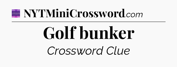 Golf bunker - Thomas Joseph Crossword