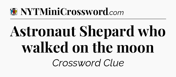 Astronaut Shepard who walked on the moon Crossword Clue