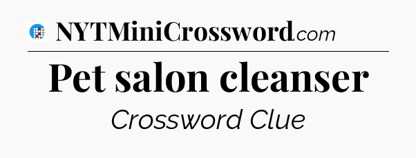Pet salon cleanser Crossword Clue
