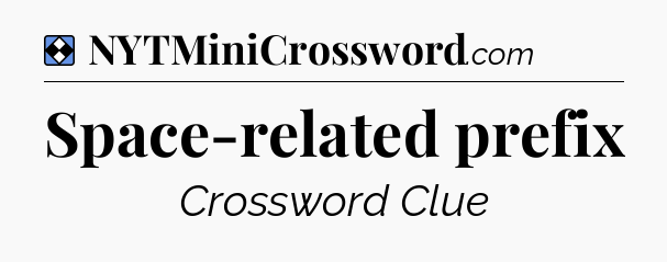 Solution: Space-related prefix - NYT Mini Crossword