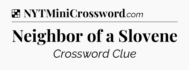 Solution: Neighbor of a Slovene - NYT Crossword