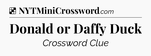 Solution: Donald or Daffy Duck - NYT Crossword