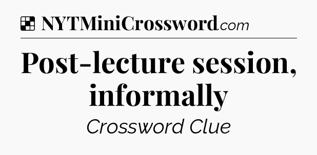 Solution: Post-lecture session, informally - NYT Crossword
