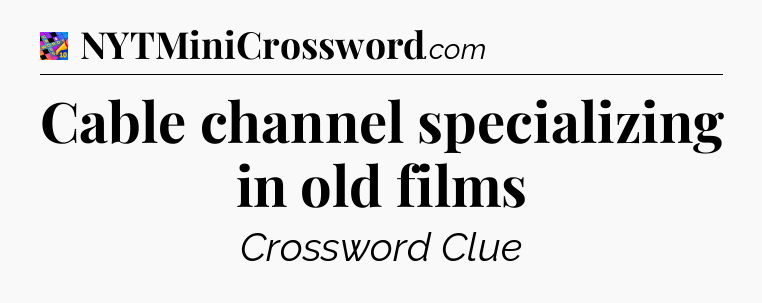 Cable channel specializing in old films Crossword Clue