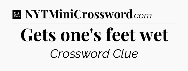 Gets one's feet wet - LA Times Crossword