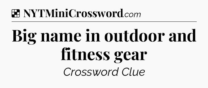Solution: Big name in outdoor and fitness gear - NYT Crossword