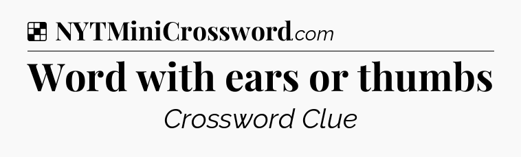 Solution: Word with ears or thumbs - NYT Crossword