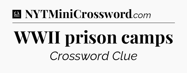 WWII prison camps - LA Times Crossword