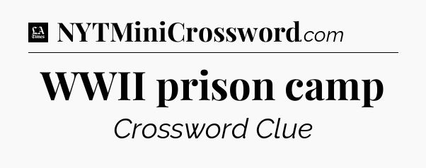 WWII prison camp - LA Times Crossword
