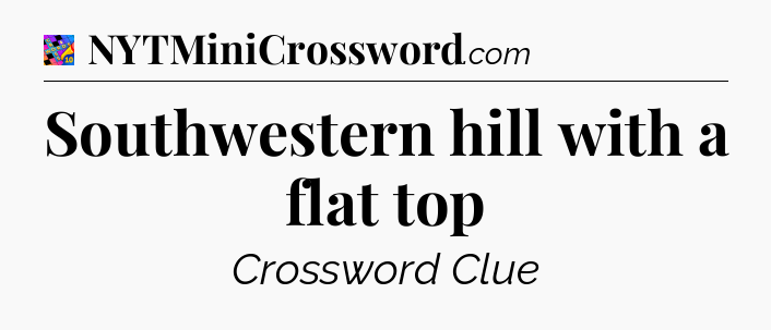 Southwestern hill with a flat top Crossword Clue