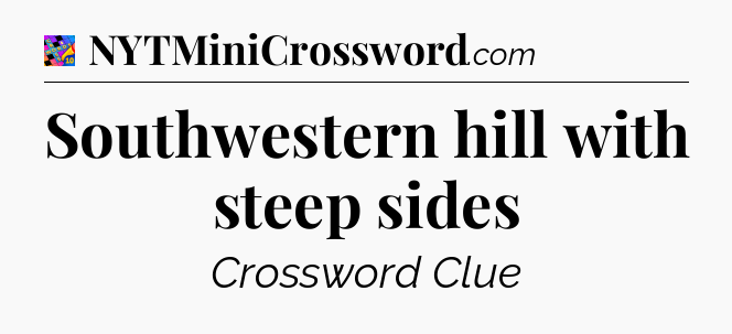 Southwestern hill with steep sides Crossword Clue