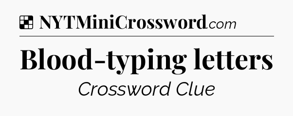 Solution: Blood-typing letters - NYT Crossword
