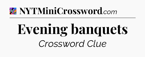 Evening banquets Crossword Clue