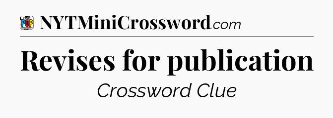 Revises for publication Crossword Clue