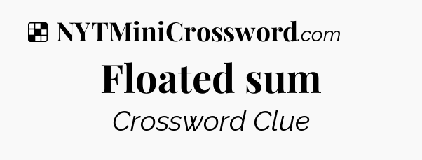 Solution: Floated sum - NYT Crossword