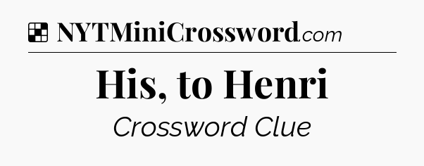 Solution: His, to Henri - NYT Crossword
